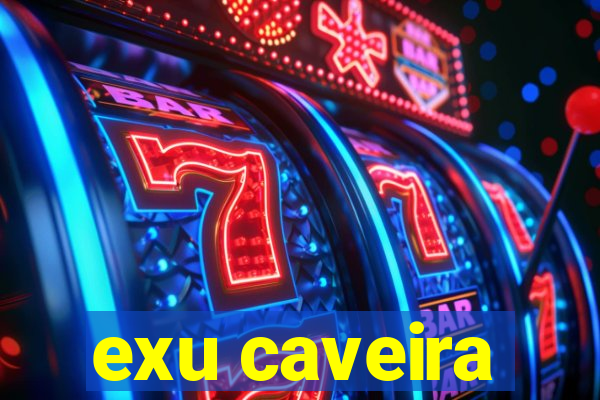 exu caveira